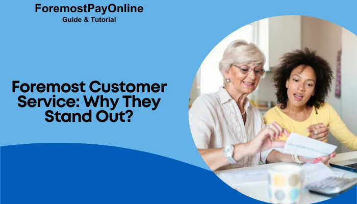 Foremost Customer Service: Why they Stand Out? Foremost Customer Service: Why they Stand Out?