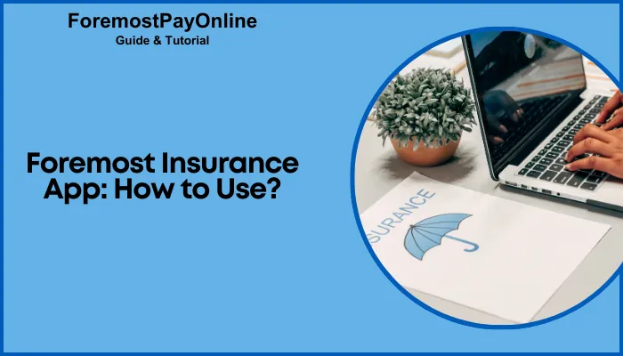 Foremost Insurance App: How to Use? Foremost Insurance App: How to Use?