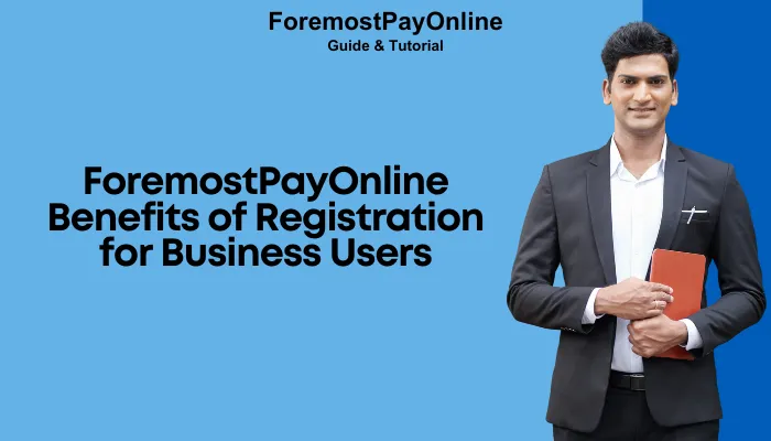 ForemostPayOnline Benefits of Registration for Business Users ForemostPayOnline Benefits of Registration for Business Users