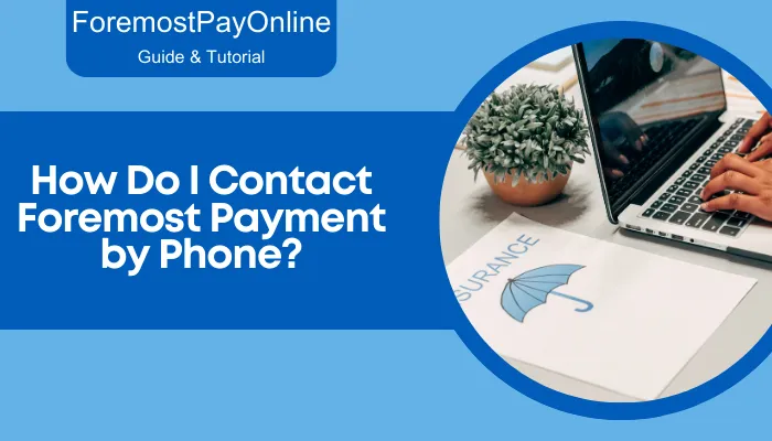 How Do I Contact Foremost Payment by Phone?