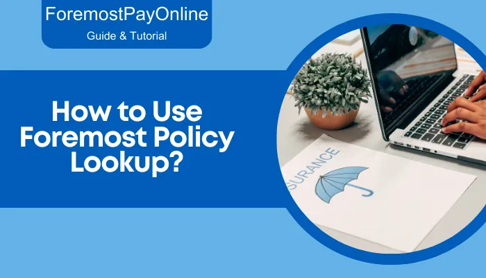 How to Use Foremost Policy Lookup? How to Use Foremost Policy Lookup?