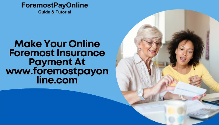 Make Your Online Foremost Insurance Payment At www.foremostpayonline.com Make Your Online Foremost Insurance Payment At www.foremostpayonline.com