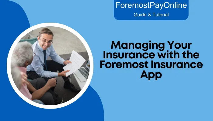 Managing Your Insurance with the Foremost Insurance App Managing Your Insurance with the Foremost Insurance App