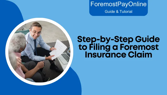 Step-by-Step Guide to Filing a Foremost Insurance Claim Step-by-Step Guide to Filing a Foremost Insurance Claim