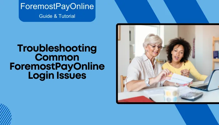 Troubleshooting Common ForemostPayOnline Login Issues Troubleshooting Common ForemostPayOnline Login Issues