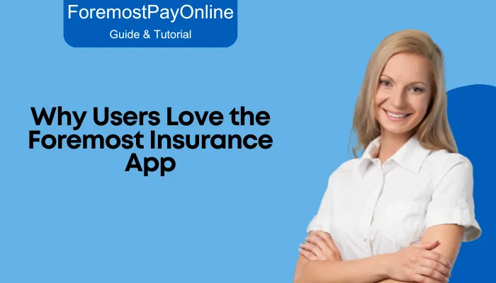 Why Users Love the Foremost Insurance App Why Users Love the Foremost Insurance App